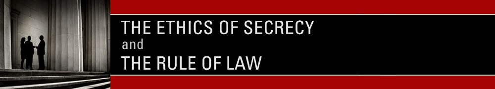 The Ethics of Secrecy and the Rule of Law